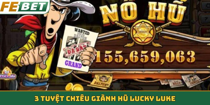 3 tuyệt chiêu giành hũ Lucky Luke