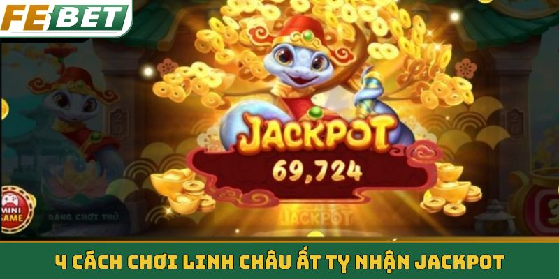 4 cách chơi Linh Châu Ất Tỵ nhận jackpot