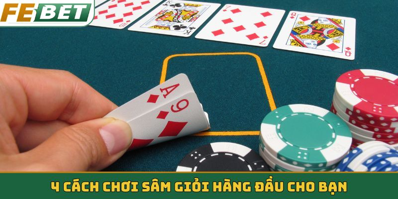 4 cách chơi Sâm giỏi hàng đầu cho bạn