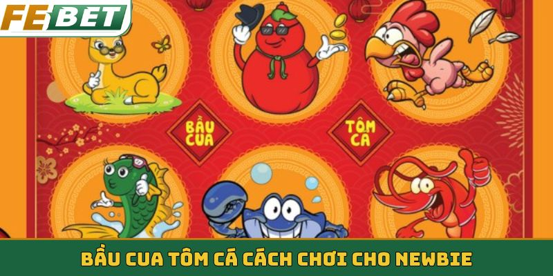 Bầu cua tôm cá cách chơi cho newbie