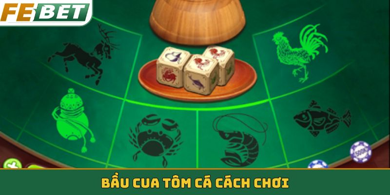 Bầu cua tôm cá cách chơi