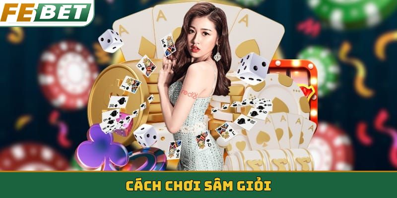 Cách chơi Sâm giỏi