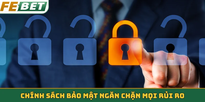 Chính sách bảo mật ngăn chặn mọi rủi ro