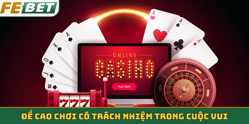 Đề cao chơi có trách nhiệm trong cuộc vui