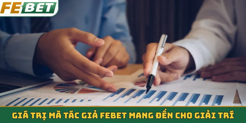Giá trị mà tác giả Febet mang đến cho giải trí