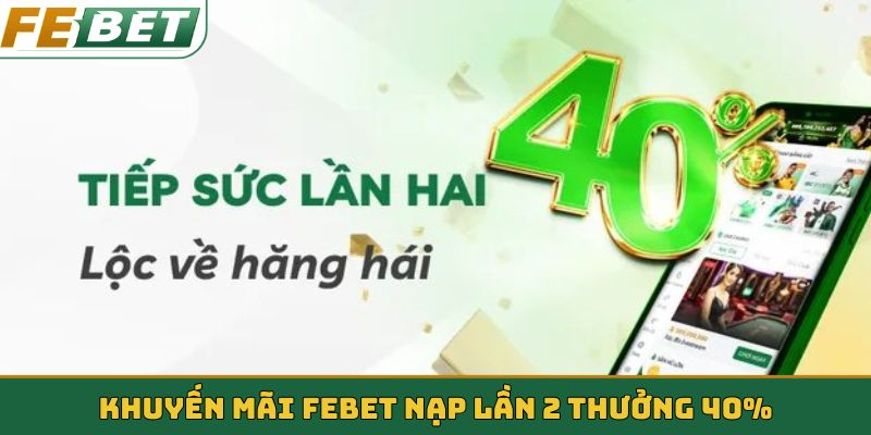 Khuyến mãi FEBET nạp lần 2 thưởng 40%
