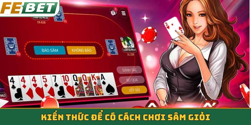 Kiến thức để có cách chơi Sâm giỏi