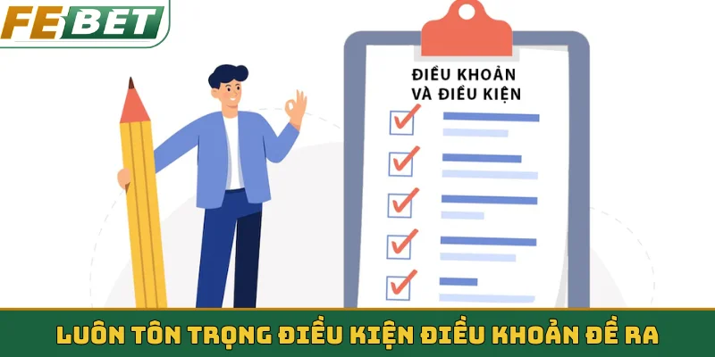 Luôn tôn trọng điều kiện điều khoản đề ra