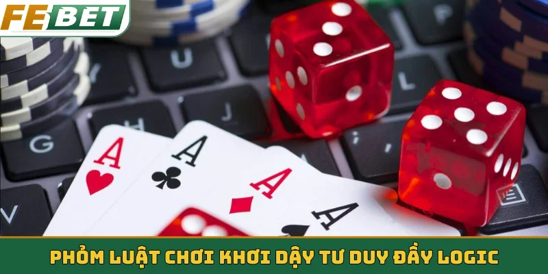 Phỏm luật chơi khơi dậy tư duy đầy logic