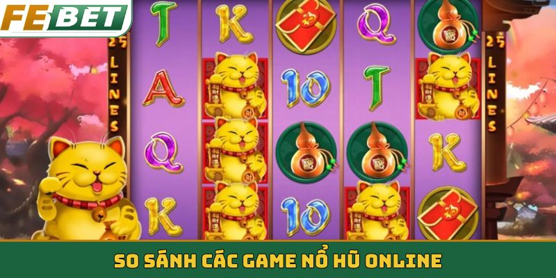 So sánh các game nổ hũ online