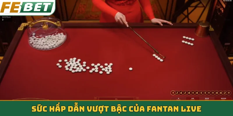 Sức hấp dẫn vượt bậc của Fantan live