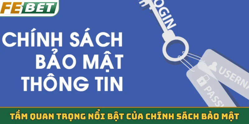 Tầm quan trọng nổi bật của chính sách bảo mật