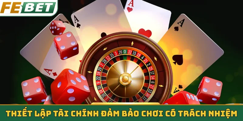 Thiết lập tài chính đảm bảo chơi có trách nhiệm