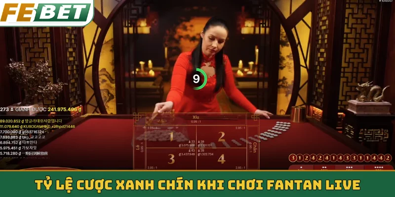 Tỷ lệ cược xanh chín khi chơi Fantan live