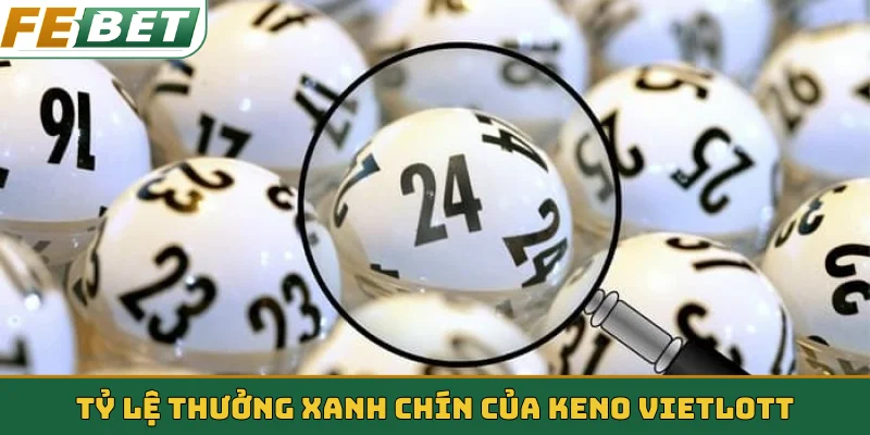 Tỷ lệ thưởng xanh chín của Keno Vietlott