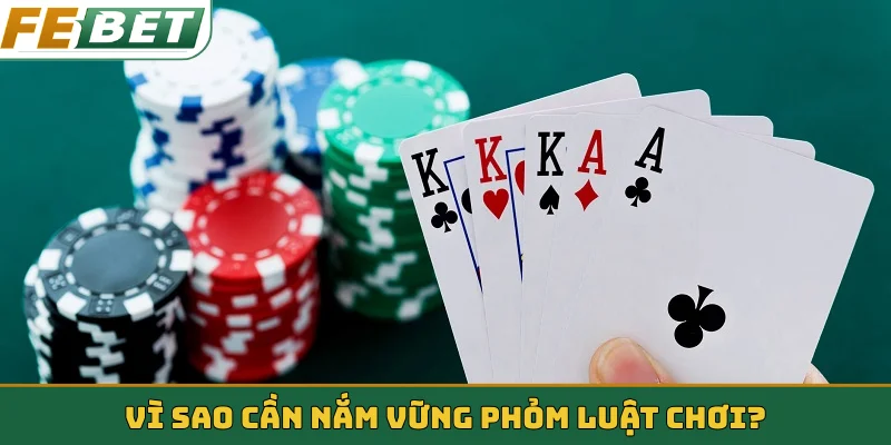 Vì sao cần nắm vững Phỏm luật chơi?