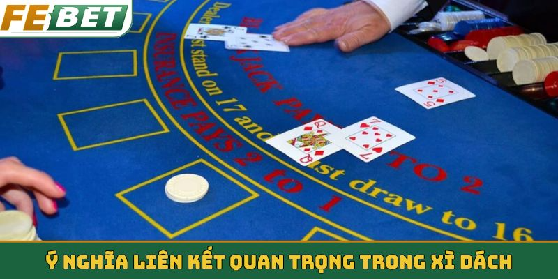 Ý nghĩa liên kết quan trọng trong Xì dách