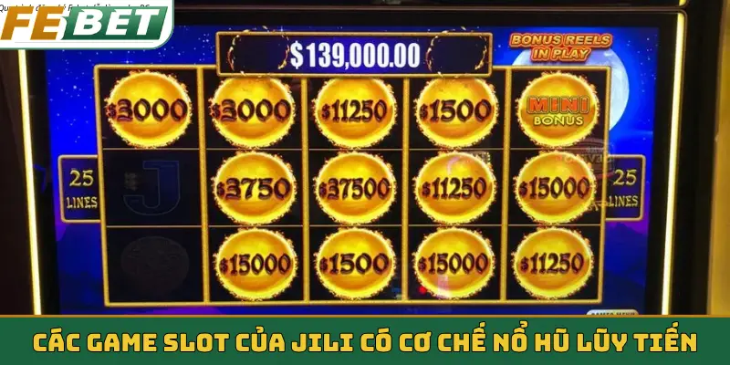 Các game slot của Jili có cơ chế nổ hũ lũy tiến