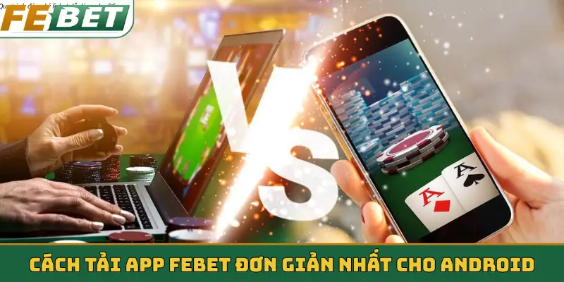 Cách tải app Febet đơn giản nhất cho Android