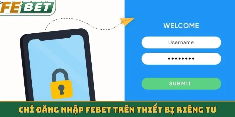 Chỉ đăng nhập Febet trên thiết bị riêng tư