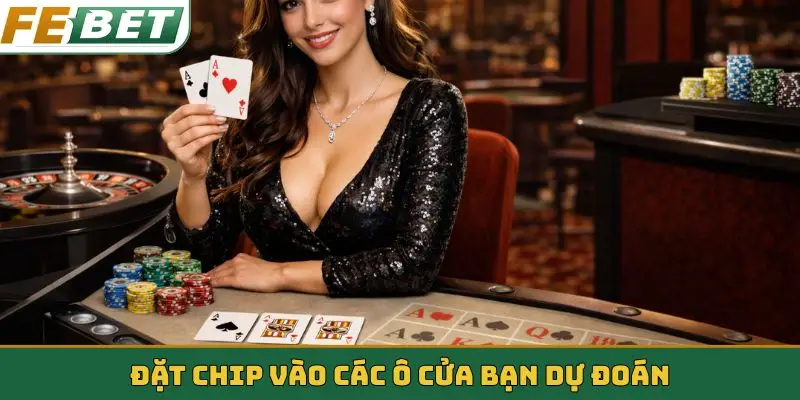 Đặt chip vào các ô cửa bạn dự đoán