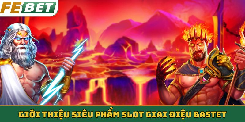 Giới thiệu siêu phẩm slot giai điệu Bastet