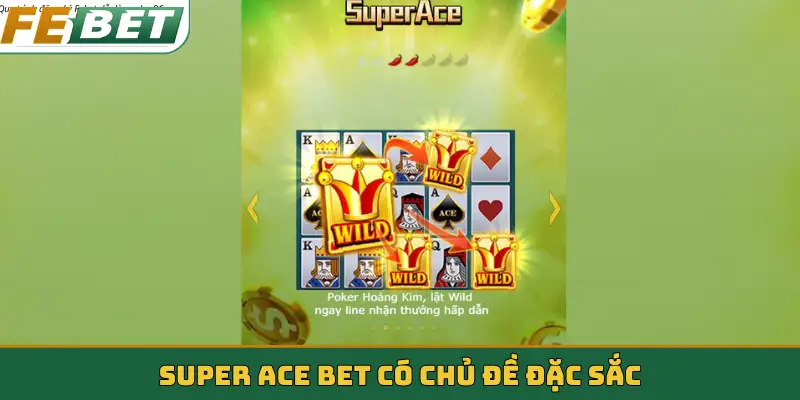 Super Ace Bet có chủ đề đặc sắc