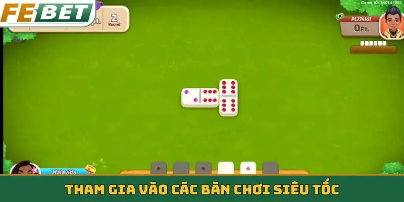 Tham gia vào các bàn chơi siêu tốc